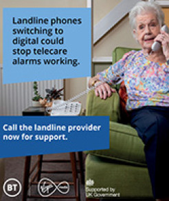 thumbnail of a poster - older woman using telephone, message says Landline phones switching to digital could stop telecare alarms working.  Call the landline provider now for support.